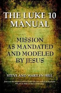 Das Lukas 10 Handbuch: Mission, wie Jesus sie vorlebte und befahl